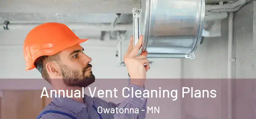  Annual Vent Cleaning Plans Owatonna - MN