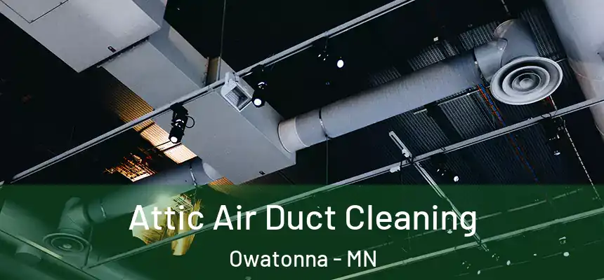  Attic Air Duct Cleaning Owatonna - MN