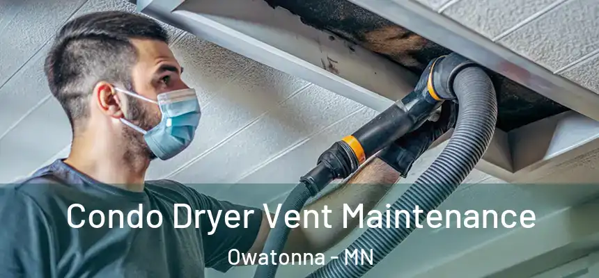  Condo Dryer Vent Maintenance Owatonna - MN