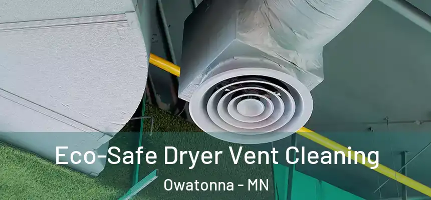  Eco-Safe Dryer Vent Cleaning Owatonna - MN