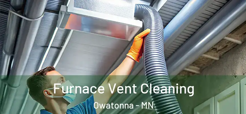  Furnace Vent Cleaning Owatonna - MN