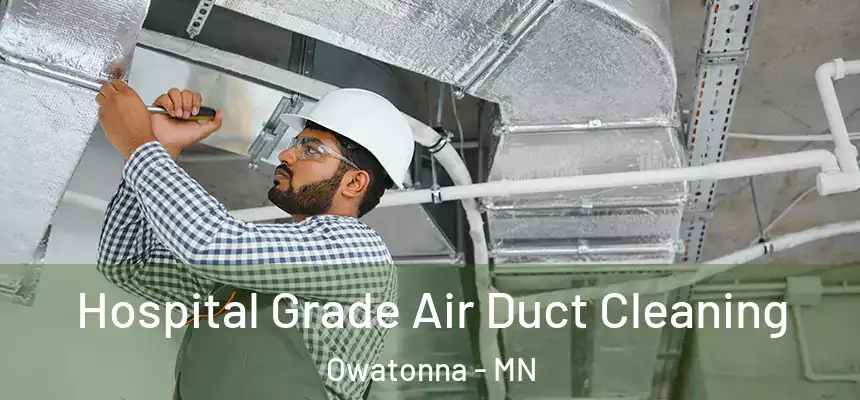  Hospital Grade Air Duct Cleaning Owatonna - MN