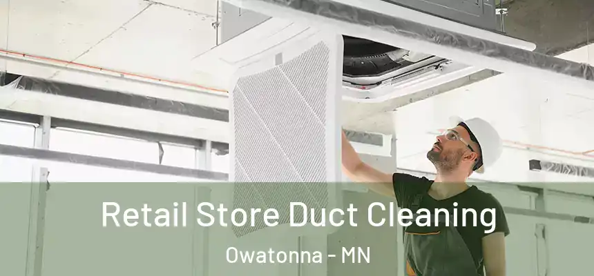  Retail Store Duct Cleaning Owatonna - MN