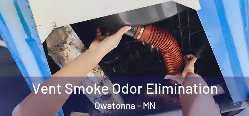 Vent Smoke Odor Elimination Owatonna - MN