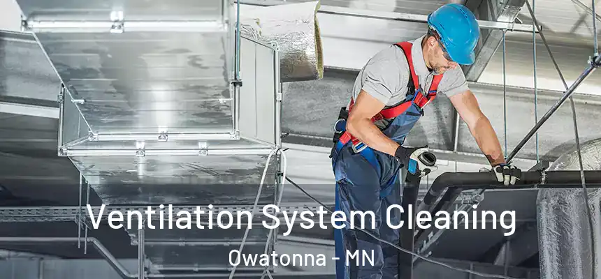  Ventilation System Cleaning Owatonna - MN